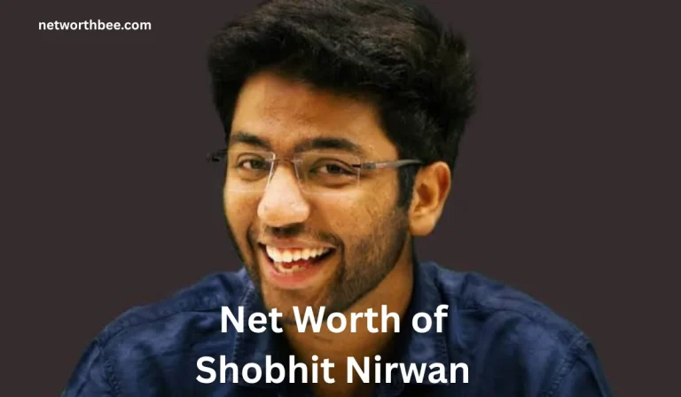 Net Worth of Shobhit Nirwan