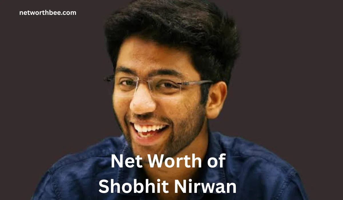 Net Worth of Shobhit Nirwan