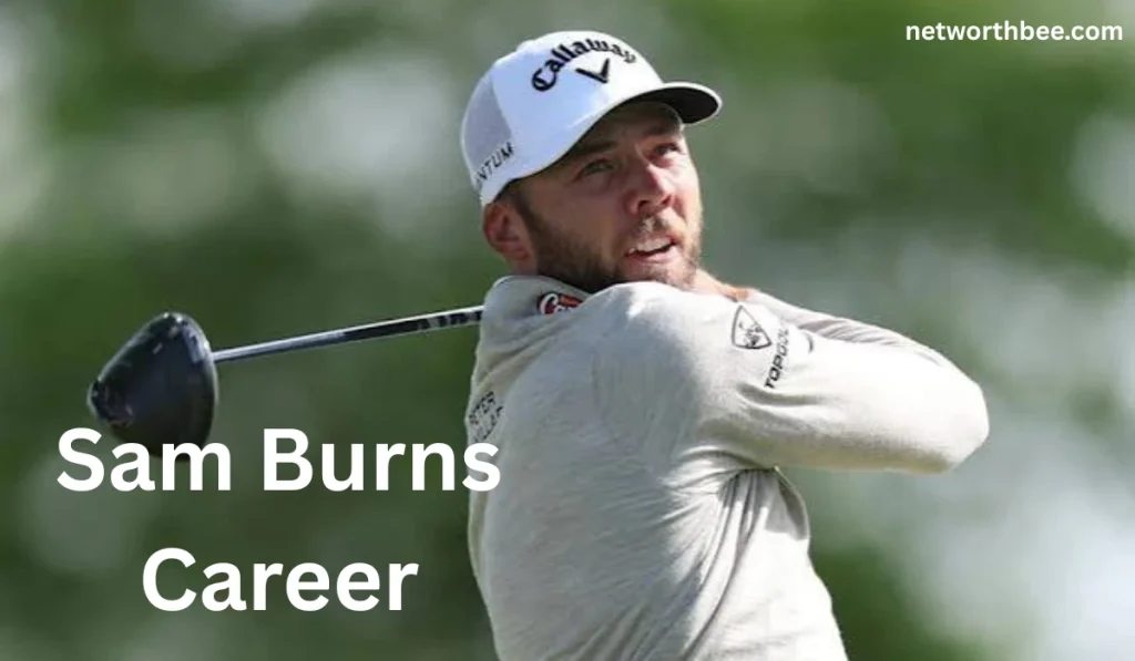 Sam Burns Net Worth: Career, Earnings, Wife, and Biography Sam Burns Career 1024x597 - Sam Burns Net Worth: Career, Earnings, Wife, and Biography